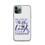 My Child’s Ability to Laugh is Not Impaired (Special Needs Parent iPhone Case)