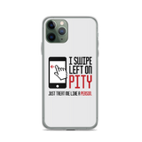 I Swipe Left on Pity (iPhone Case)