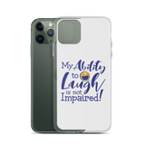 My Ability to Laugh is Not Impaired! (iPhone Case)