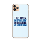 The Only Disability in this Life is Ableism (iPhone Case)