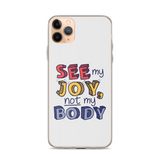 See My Joy, Not My Body (iPhone Case)