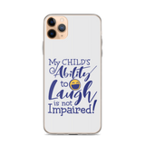 My Child’s Ability to Laugh is Not Impaired (Special Needs Parent iPhone Case)