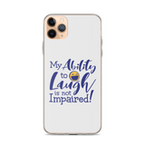 My Ability to Laugh is Not Impaired! (iPhone Case)