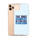 The Only Disability in this Life is Ableism (iPhone Case)