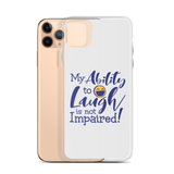 My Ability to Laugh is Not Impaired! (iPhone Case)