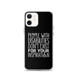 People with Disabilities Don't Exist for Your Inspiration (iPhone Case)