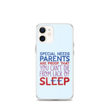 Special Needs Parents are Proof that You Can't Die from Lack of Sleep (iPhone Case)