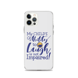 My Child’s Ability to Laugh is Not Impaired (Special Needs Parent iPhone Case)