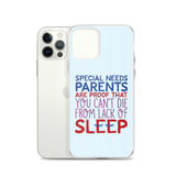 Special Needs Parents are Proof that You Can't Die from Lack of Sleep (iPhone Case)