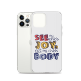 See My Child's Joy, Not My Child's Body (Special Needs Parent iPhone Case)