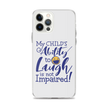 My Child’s Ability to Laugh is Not Impaired (Special Needs Parent iPhone Case)