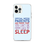 Special Needs Parents are Proof that You Can't Die from Lack of Sleep (iPhone Case)