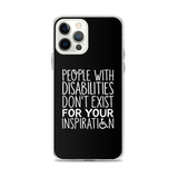 People with Disabilities Don't Exist for Your Inspiration (iPhone Case)