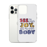 See My Child's Joy, Not My Child's Body (Special Needs Parent iPhone Case)