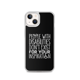 People with Disabilities Don't Exist for Your Inspiration (iPhone Case)