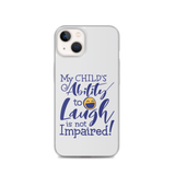 My Child’s Ability to Laugh is Not Impaired (Special Needs Parent iPhone Case)