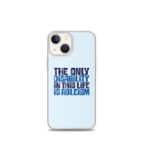 The Only Disability in this Life is Ableism (iPhone Case)