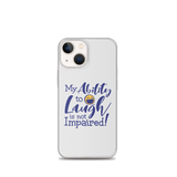 My Ability to Laugh is Not Impaired! (iPhone Case)