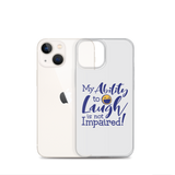 My Ability to Laugh is Not Impaired! (iPhone Case)