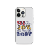 See My Child's Joy, Not My Child's Body (Special Needs Parent iPhone Case)