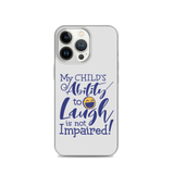 My Child’s Ability to Laugh is Not Impaired (Special Needs Parent iPhone Case)