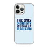 The Only Disability in this Life is Ableism (iPhone Case)