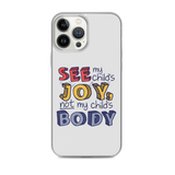 See My Child's Joy, Not My Child's Body (Special Needs Parent iPhone Case)