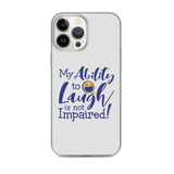 My Ability to Laugh is Not Impaired! (iPhone Case)