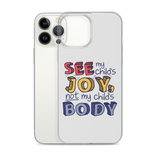 See My Child's Joy, Not My Child's Body (Special Needs Parent iPhone Case)