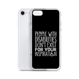 People with Disabilities Don't Exist for Your Inspiration (iPhone Case)