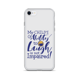 My Child’s Ability to Laugh is Not Impaired (Special Needs Parent iPhone Case)