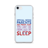Special Needs Parents are Proof that You Can't Die from Lack of Sleep (iPhone Case)