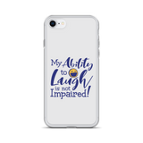 My Ability to Laugh is Not Impaired! (iPhone Case)