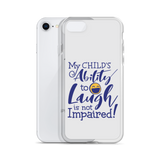 My Child’s Ability to Laugh is Not Impaired (Special Needs Parent iPhone Case)