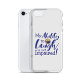 My Ability to Laugh is Not Impaired! (iPhone Case)