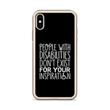 People with Disabilities Don't Exist for Your Inspiration (iPhone Case)