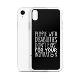 People with Disabilities Don't Exist for Your Inspiration (iPhone Case)