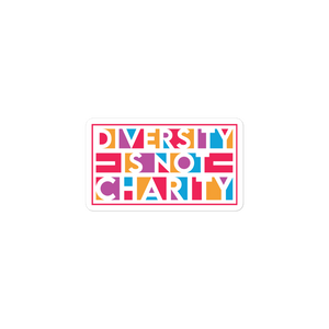 Diversity is Not Charity (Sticker)