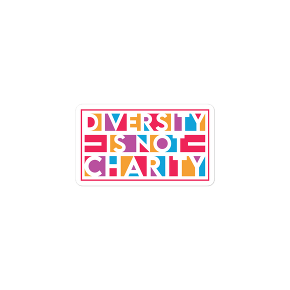Diversity is Not Charity (Sticker)