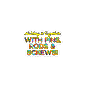 Holding It Together with Pins, Rods & Screws (Sticker)