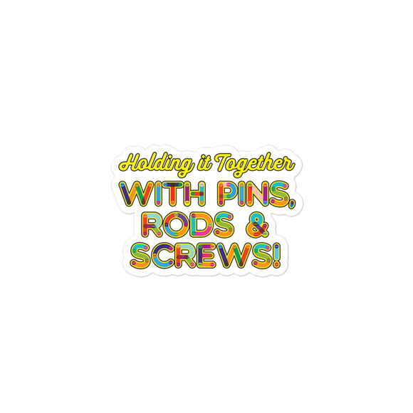 Holding It Together with Pins, Rods & Screws (Sticker)