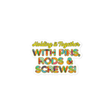 Holding It Together with Pins, Rods & Screws (Sticker)