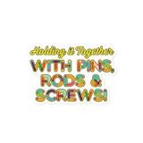 Holding It Together with Pins, Rods & Screws (Sticker)