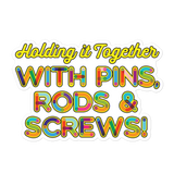 Holding It Together with Pins, Rods & Screws (Sticker)