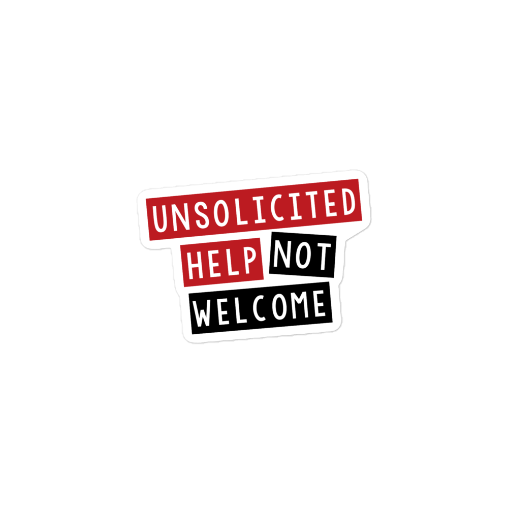 Unsolicited Help Not Welcome Sticker – Sammi Haney’s DisabilityShirts.com