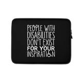 People with Disabilities Don't Exist for Your Inspiration (Laptop Sleeve)