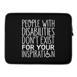 People with Disabilities Don't Exist for Your Inspiration (Laptop Sleeve)
