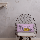 See People, Not Labels (Pillow)