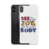 See My Child's Joy, Not My Child's Body (Special Needs Parent iPhone Case)