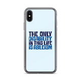 The Only Disability in this Life is Ableism (iPhone Case)